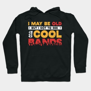 I May Be Old, But I Got to See All the Cool Bands // Retro Music Lover // Vintage Rock 'n Roll Hoodie